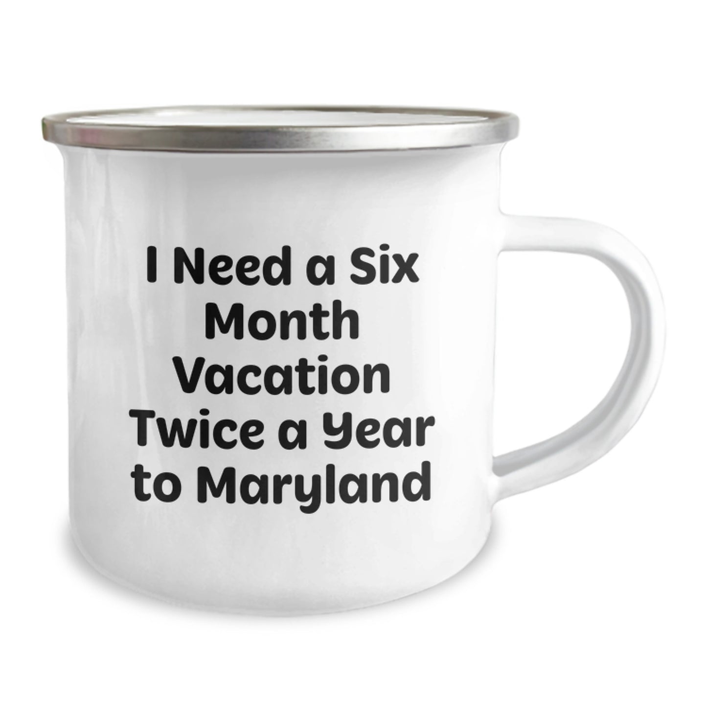 Maryland Camping Mug, I Need A Six Month Vacation Twice A Year To Maryland Funny Gift, Gifts from Men to Friends on Mother's Day - Image 2