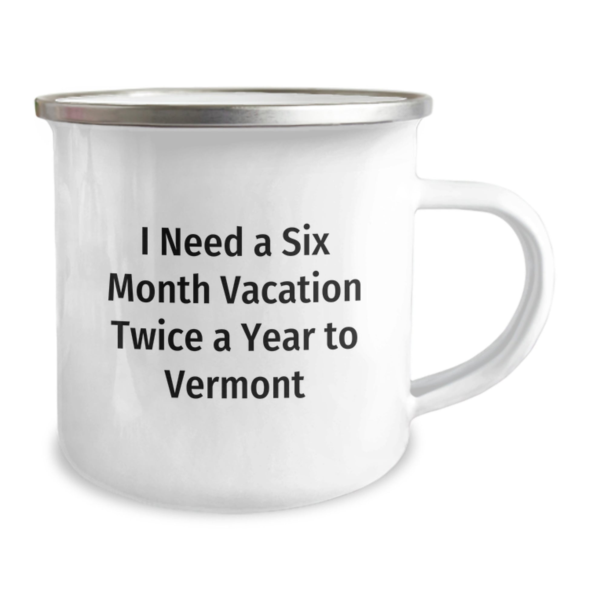 Funny Vermont Camping Mug, Gifts from Men to Women, Unique Mother's Day Unique Gifts, 'I Need A Six Month Vacation Twice A Year To Vermont' - Image 2