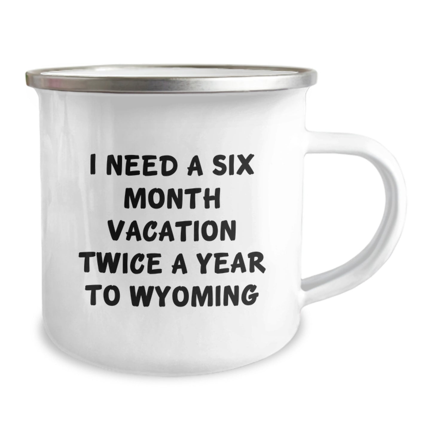 Gifts from Friends and Family to Wyoming Lovers - I Need A Six Month Vacation Twice A Year To Wyoming Enamel Camping Mug - Image 2