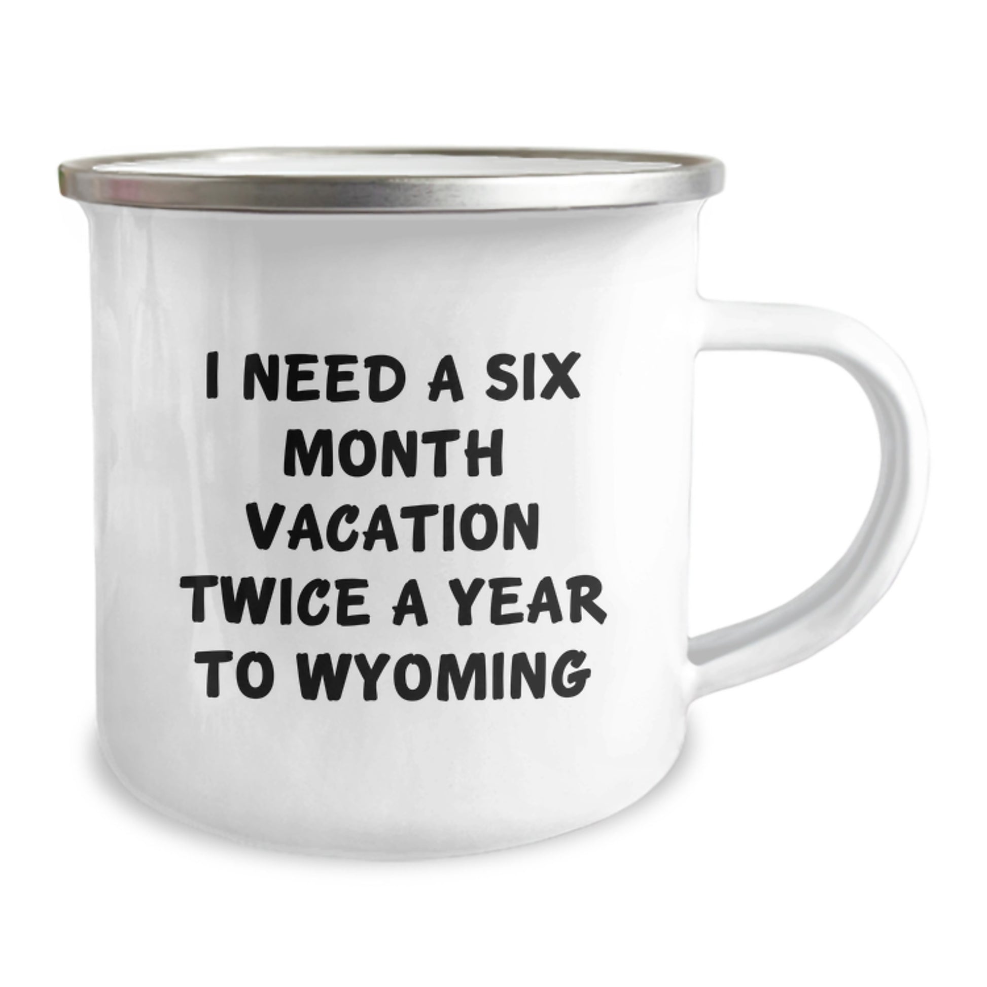 Gifts from Friends and Family to Wyoming Lovers - I Need A Six Month Vacation Twice A Year To Wyoming Enamel Camping Mug - Image 2
