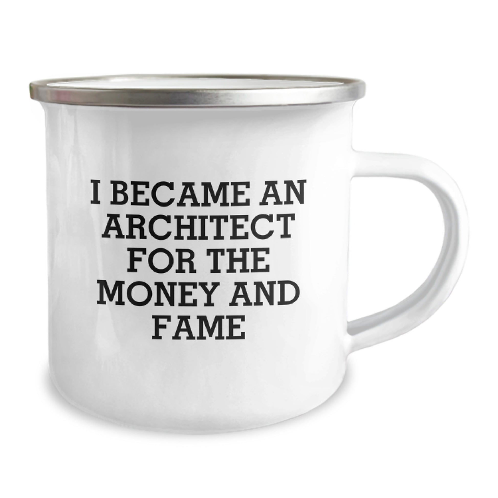 Funny Quote Camping Mug - Gifts from Men to Architect Fathers on Father's Day, Unique Camping Mug for Architect Enthusiasts, I Became An Architect For The Money And Fame - Image 2