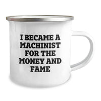 Load image into Gallery viewer, Funny Machinist Gifts for Valentine's - Camping Mug for Men, Unique Gifts from Family, Friends, or Coworkers, I Became A Machinist For The Money And Fame - Image 2

