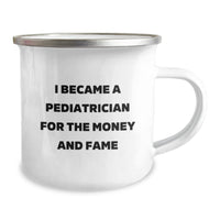 Load image into Gallery viewer, Funny Gifts from Men for Pediatrician Friends - I Became A Pediatrician For The Money And Fame Mug, Valentine's Unique Gifts for Pediatrician Men - Image 2
