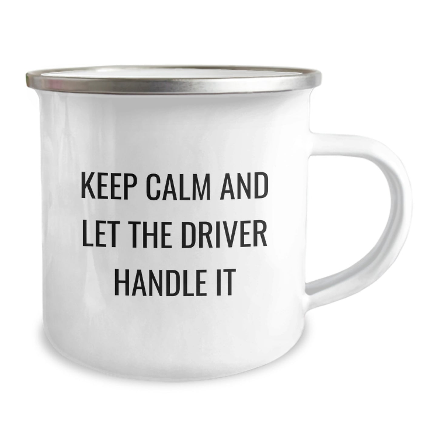 Funny Driver Camping Mug - Keep Calm And Let The Driver Handle It Gifts from Men to Driver on Mother's Day - Image 2
