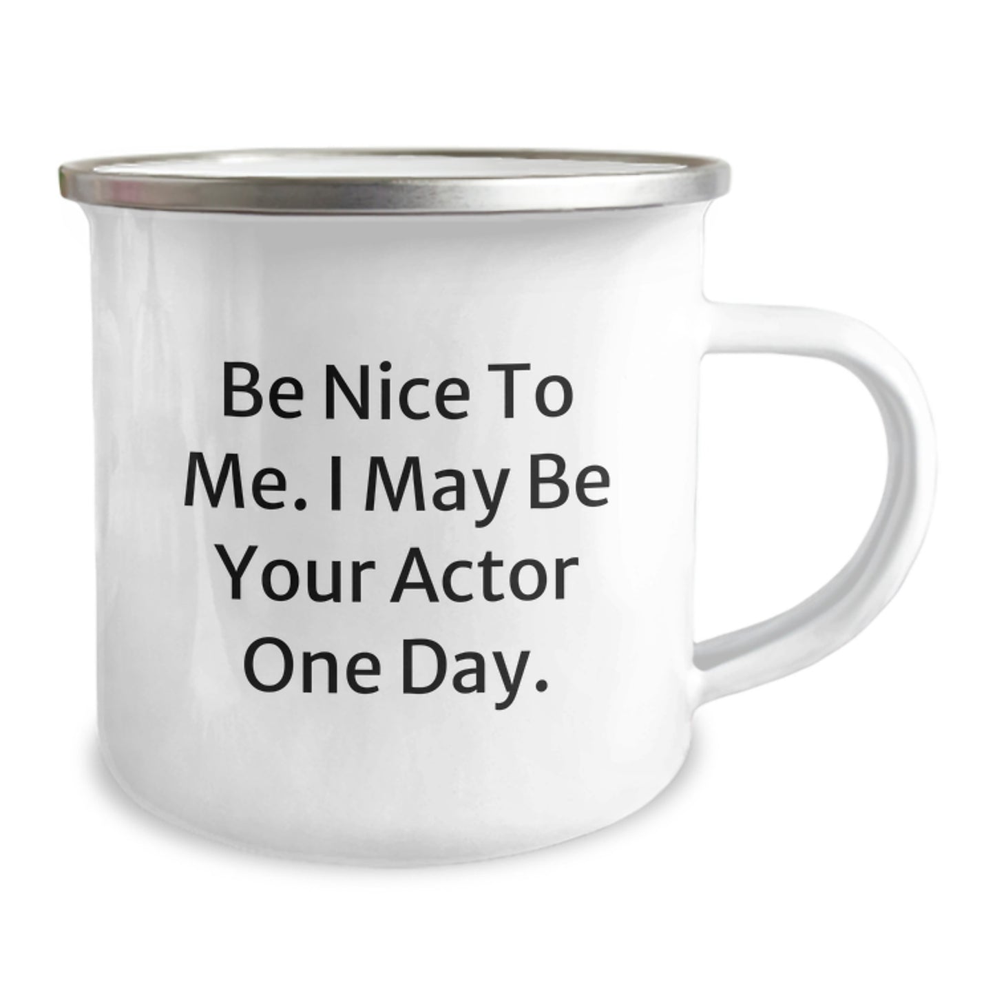 Funny Actor Gifts from Friends for Men, Be Nice To Me. I May Be Your Actor One Day. Camping Mug, Unique Graduation Gifts - Image 2