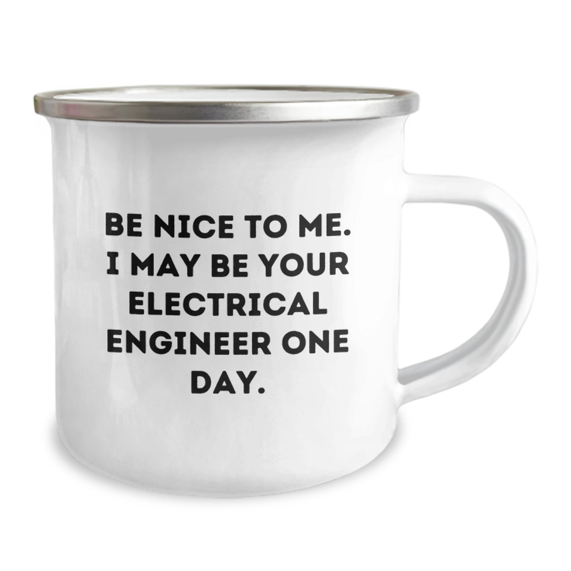 Funny Electrical Engineer Gifts from Dad - Be Nice To Me. I May Be Your Electrical Engineer One Day. 12 oz Camping Mug - Image 2