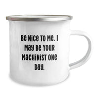 Load image into Gallery viewer, Funny Machinist Gifts for Valentine's, Unique Camping Mug for Machinist Men, Be Nice To Me Inspirational Humor by Gifts from Family - Image 2
