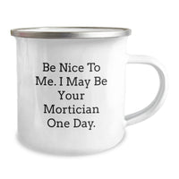 Load image into Gallery viewer, Funny Mortician Gifts, Be Nice To Me Camping Mug for Mortician Friends, Unique Christmas Unique Gifts from Men to Mortician - Image 2
