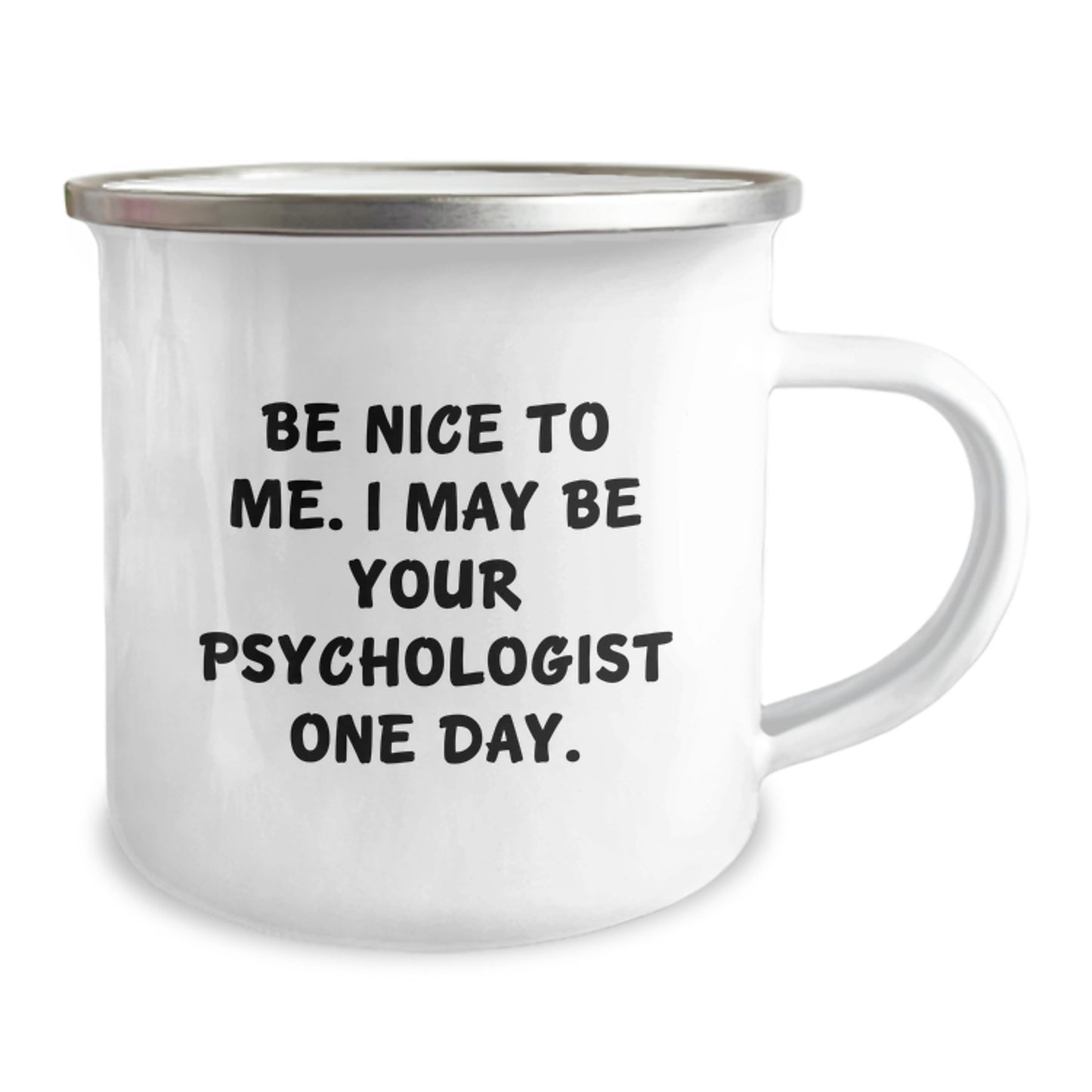 Funny Psychologist Gifts for Men, Unique Graduation Unique Gifts from Family to Future Psychologist, 'Be Nice To Me. I May Be Your Psychologist One Day.' Enamel Camping Mug - Image 2