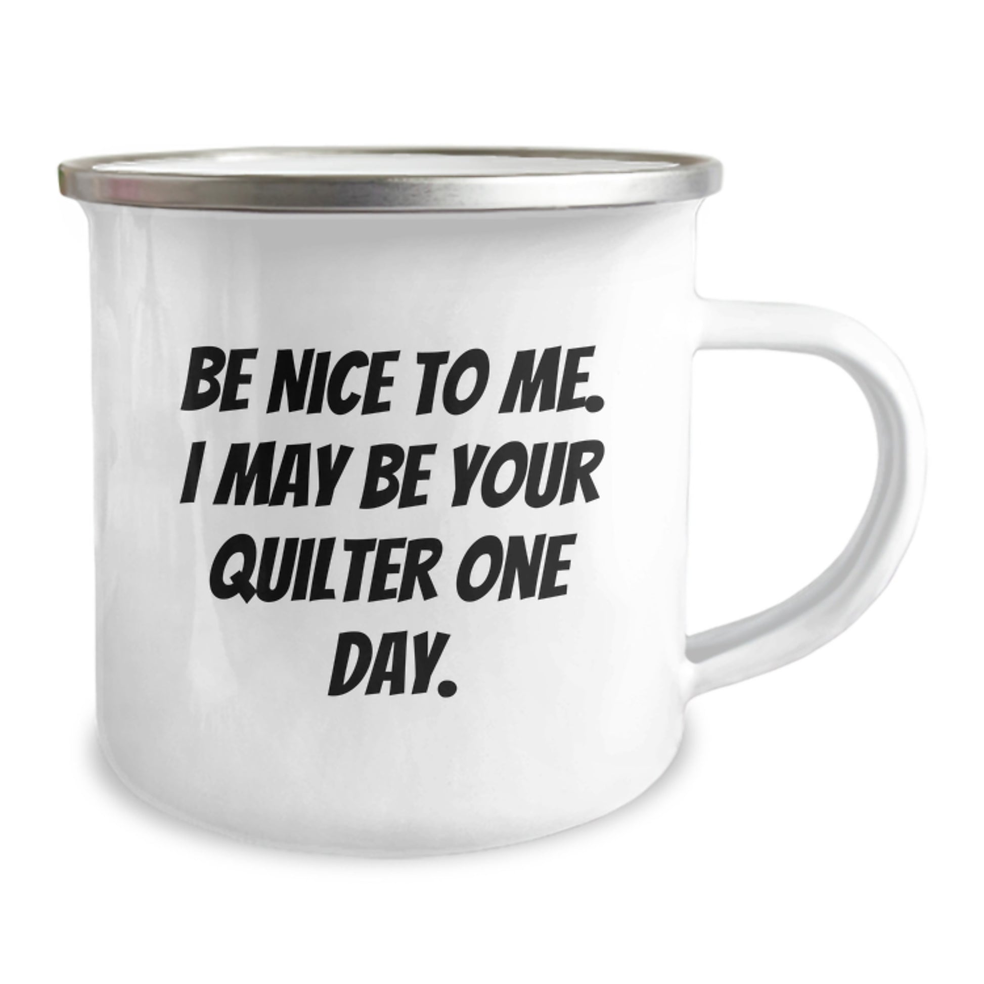 Funny Quilter Gifts from Men - Be Nice To Me. I May Be Your Quilter One Day. Camping Mug for Dad on Father's Day Unique Gifts - Image 2