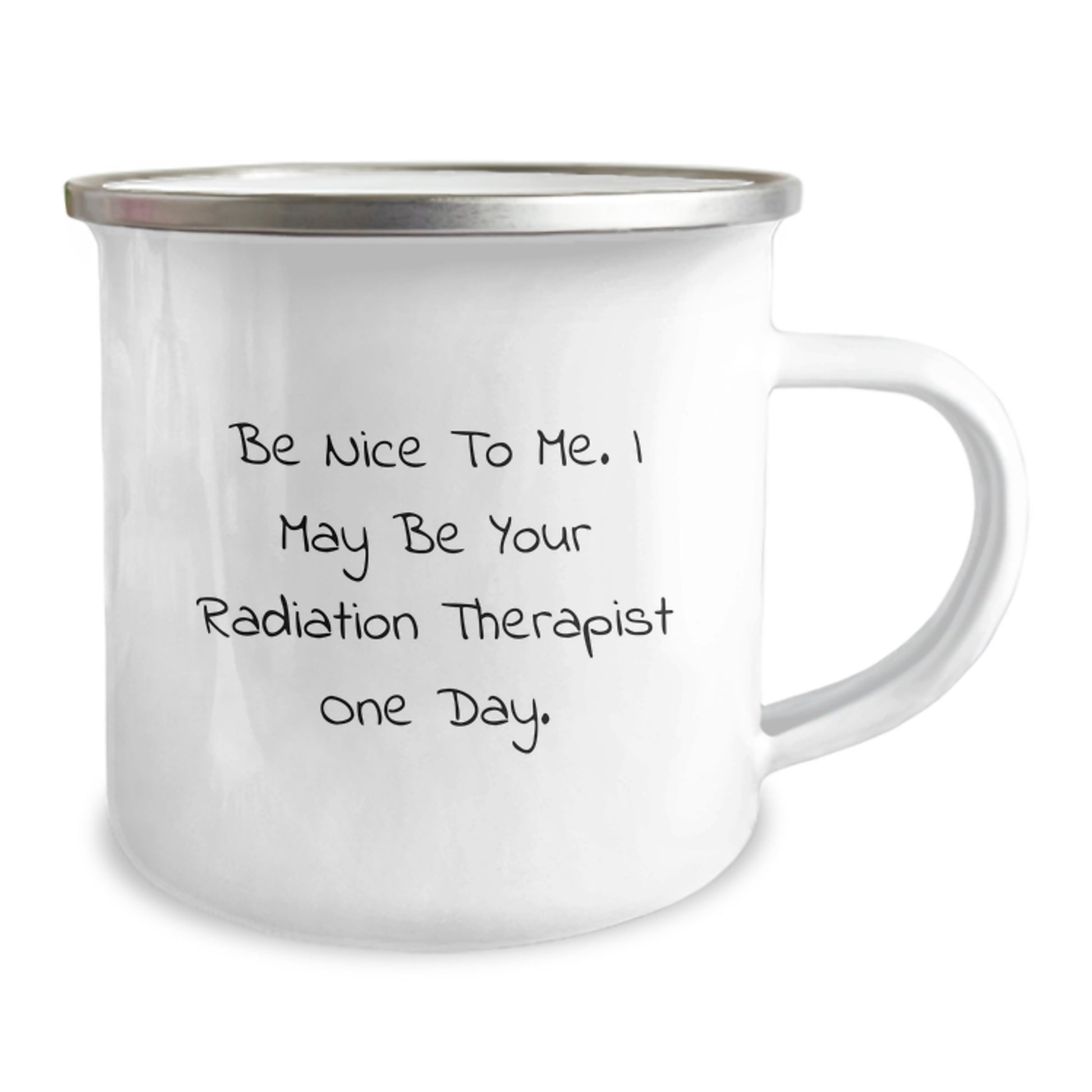 Funny Radiation Therapist Camping Mug Gifts from Family - Be Nice To Me. I May Be Your Radiation Therapist One Day. - Image 2