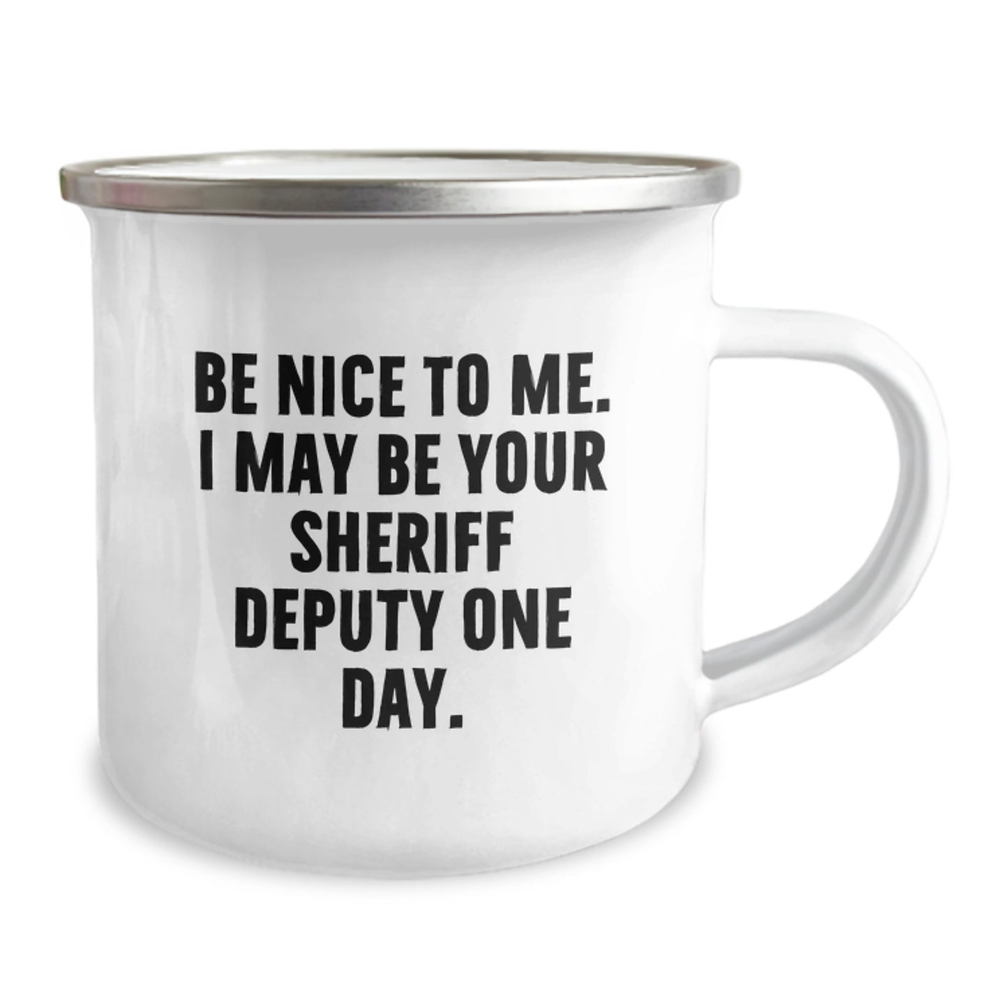 Funny Sheriff Deputy Gifts from Friends, Valentine's Unique Gifts for Men, Be Nice To Me. I May Be Your Sheriff Deputy One Day. Stainless Steel Camping Mug - Image 2
