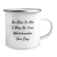 Load image into Gallery viewer, Gifts from Men to Watchmaker Friends on Valentine's - Funny Quote 'Be Nice To Me. I May Be Your Watchmaker One Day.' Printed Stainless Steel Camping Mug - Image 2
