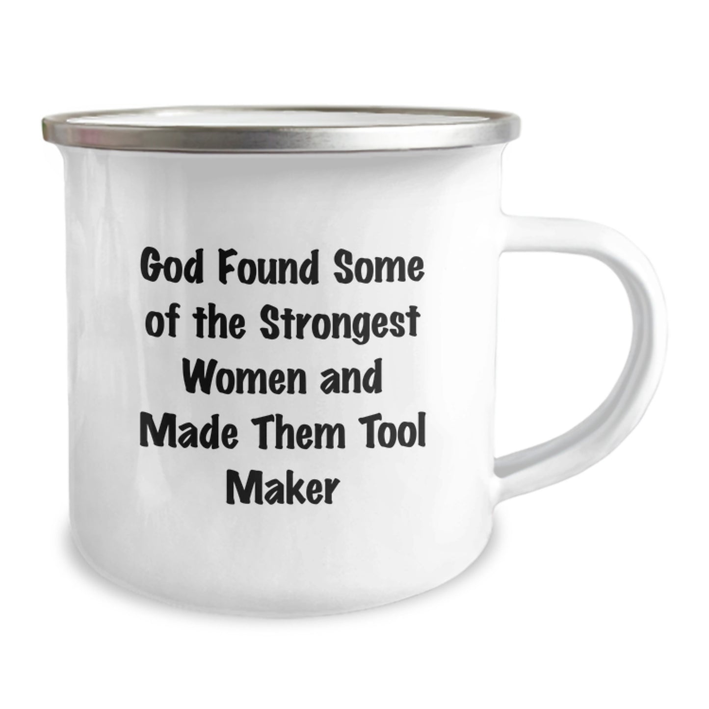 Funny Tool Maker Gifts from Men to Men - 'God Found Some Of The Strongest Women And Made Them Tool Makers', Unique Christmas Unique Gifts, Funny Camping Mug - Image 2