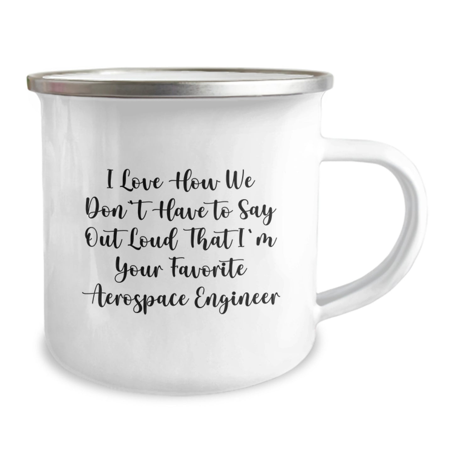 Funny Aerospace Engineer Gifts for Men - Camping Mug with I Love How We Don't Have To Say Out Loud That I'm Your Favorite Quote, Perfect Birthday Unique Gifts from Family - Image 2