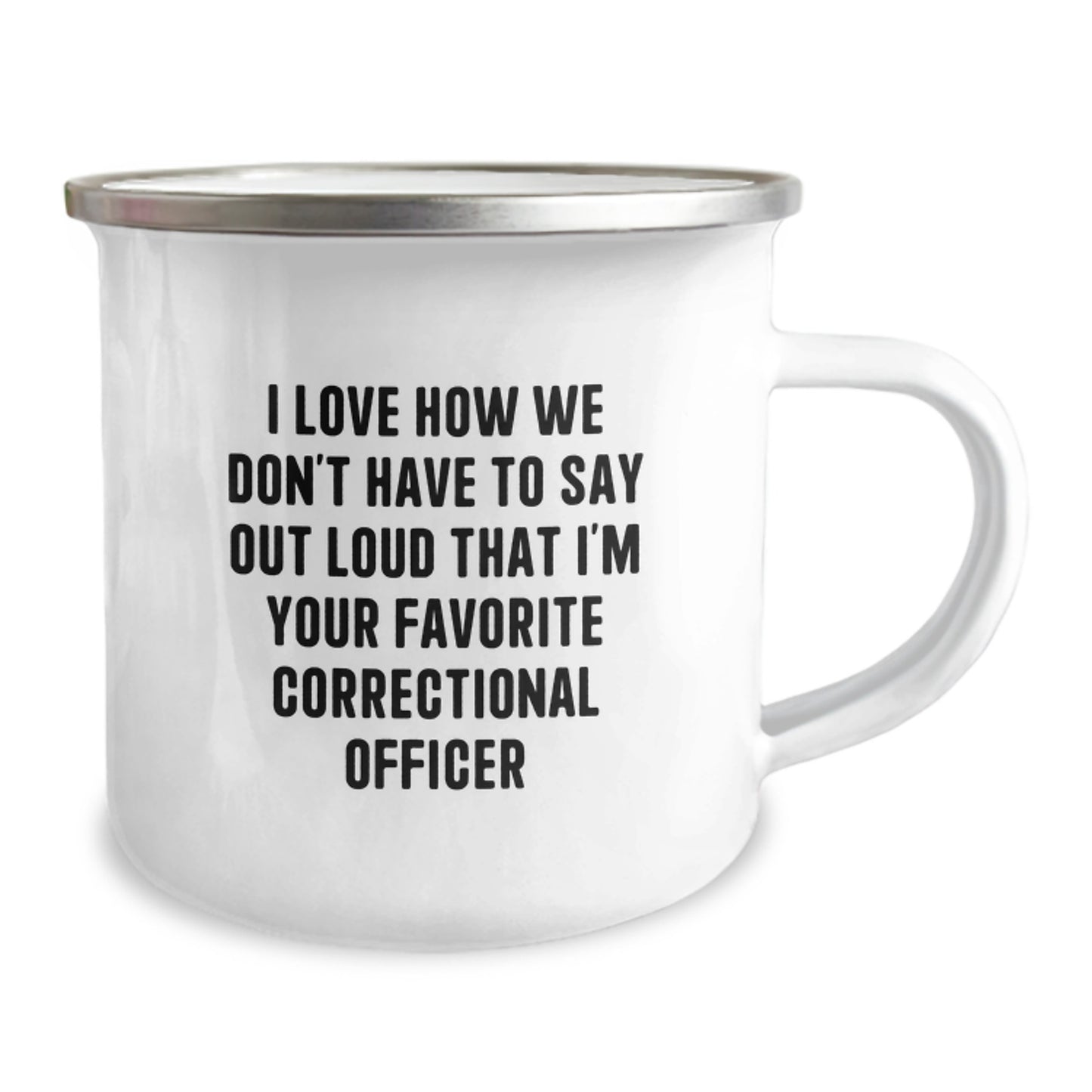 Funny Correctional Officer Gifts from Men, Gifts for Correctional Officer, Camping Mug - 'I Love How We Don't Have To Say Out Loud That I'm Your Favorite Correctional Officer' Birthday Unique - Image 2