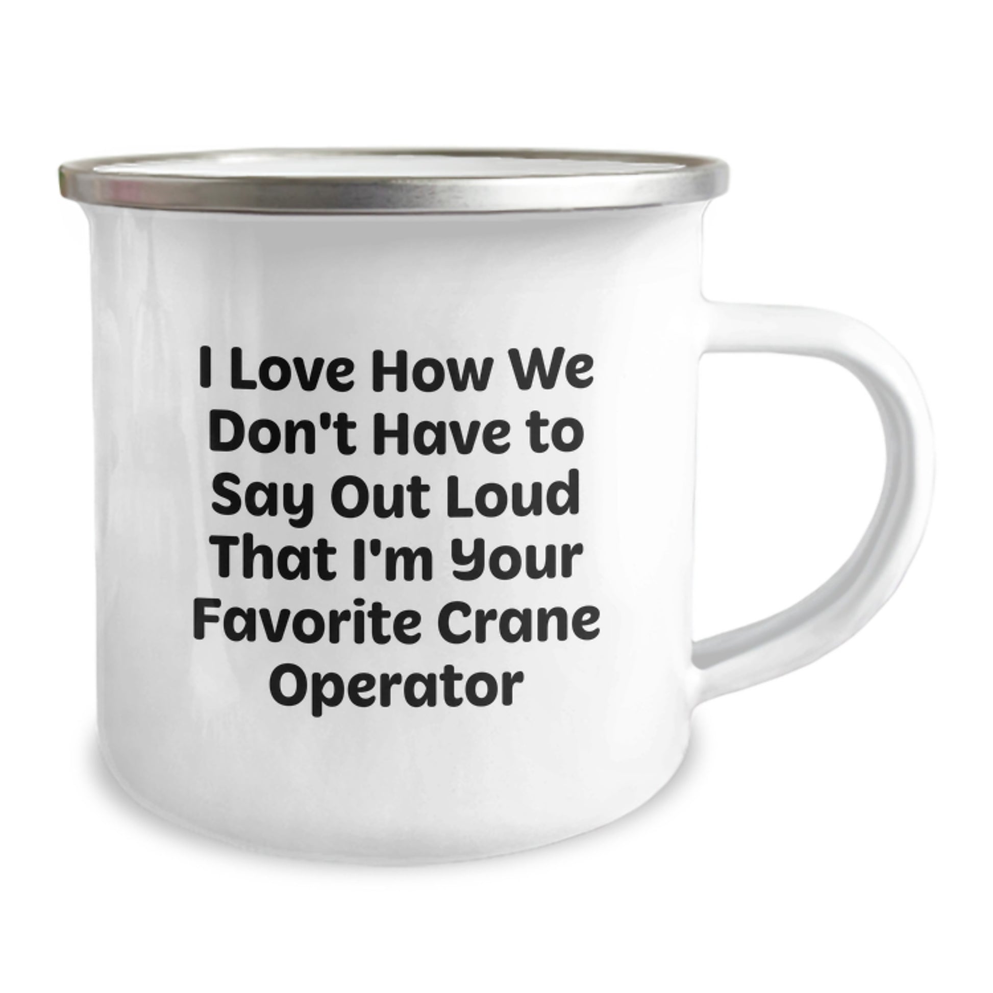 Funny Graduation Unique Gifts from Friends, Family, or Coworkers for Favorite Crane Operator - 'I Love How We Don't Have To Say Out Loud That I'm Your Favorite Crane Operator' Camping Mug - Image 2