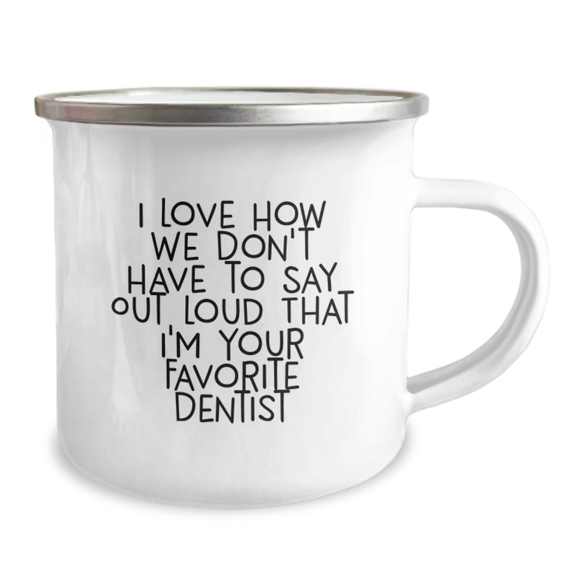 Funny Dentist Gifts for Birthday Camping Mug I Love How We Don't Have To Say Out Loud That I'm Your Favorite Dentist Gifts from Family - Image 2