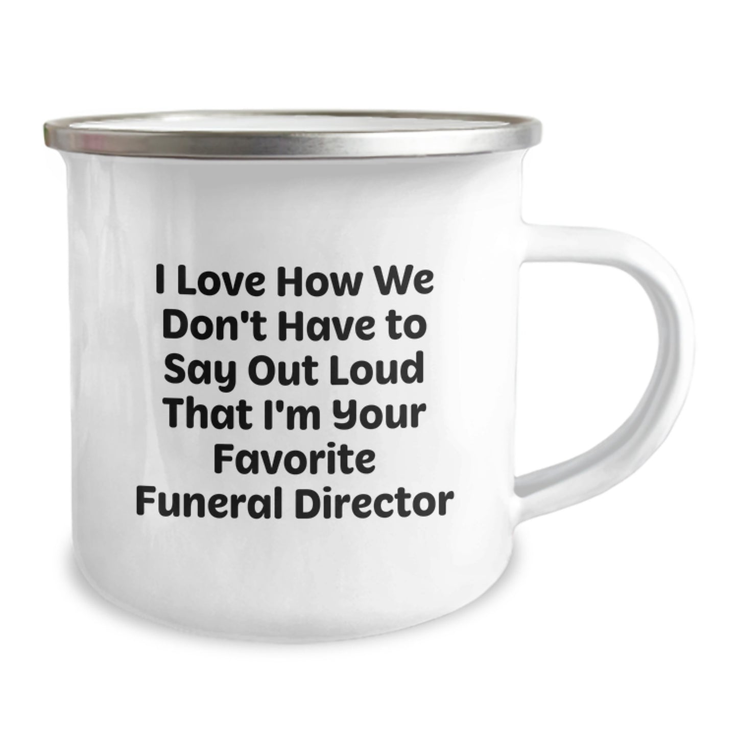 Funny Gifts from Friends to Favorite Funeral Director, Birthday Unique Mugs for Camping Lovers, I Love How We Don't Have To Say Out Loud That I'm Your Favorite Funeral Director Mugs - Image 2