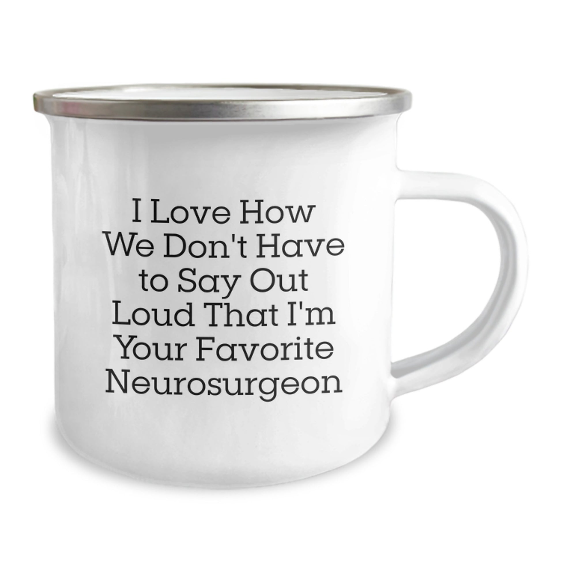 Funny Gifts from Friends for Neurosurgeon - I Love How We Don't Have To Say Out Loud That, Unique Birthday Unique Gifts for Men, Funny Camping Mug for Neurosurgeon - Image 2