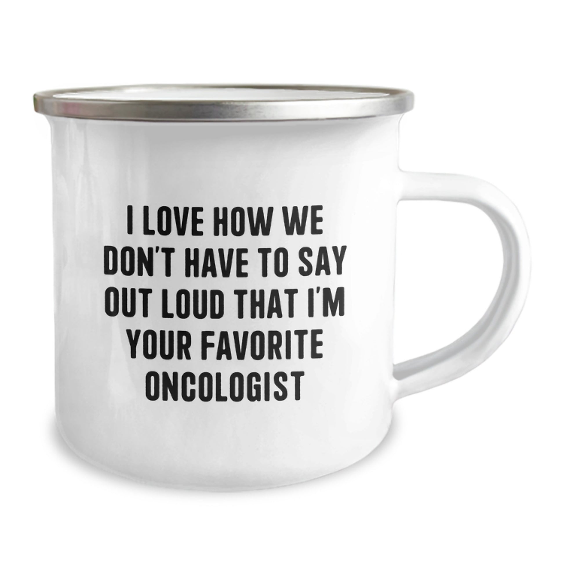 Funny Oncologist Gifts for Men Birthday Unique Gifts from Friends to Husband - I Love How We Don't Have To Say Out Loud That I'm Your Favorite Oncologist Camping Mug - Image 2