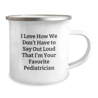 Load image into Gallery viewer, Funny Pediatrician Gifts for Valentine's - Camping Mug with 'I Love How We Don't Have To Say Out Loud That I'm Your Favorite Pediatrician' Quote Gifts from Family to Pediatrician Friends - Image 2
