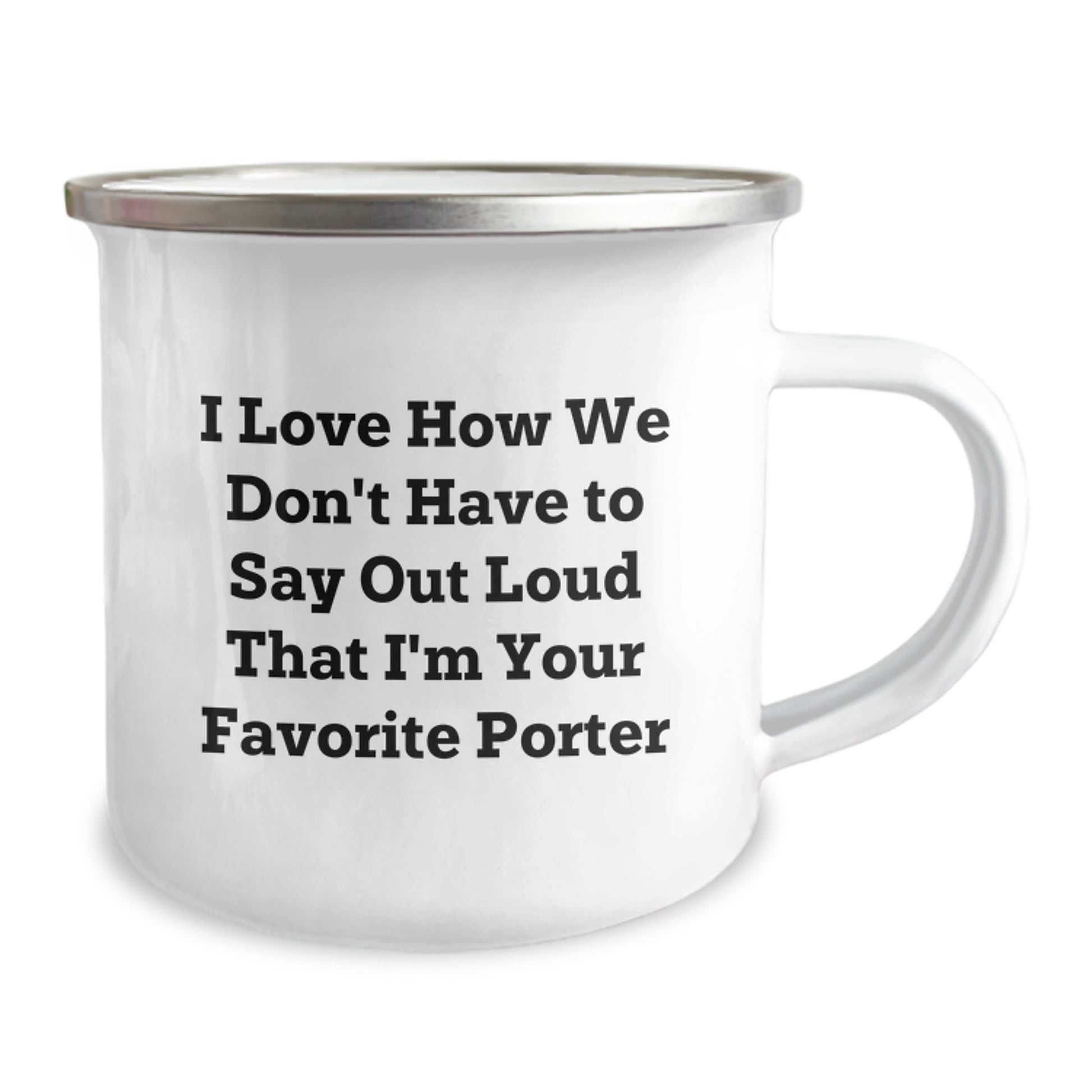 Funny Gifts from Men for Porter Birthday Unique Camping Mug, I Love How We Don't Have To Say Out Loud That I'm Your Favorite Porter, Unique Porter Gifts - Image 2