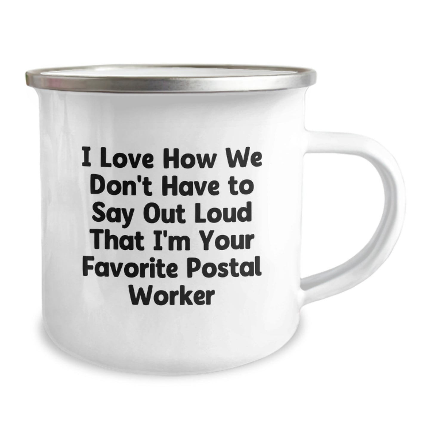 Funny Graduation Gift for Postal Worker Friends from Coworkers or Family, Camping Mug, I Love How We Don't Have To Say Out Loud That I'm Your Favorite Postal Worker - Image 2
