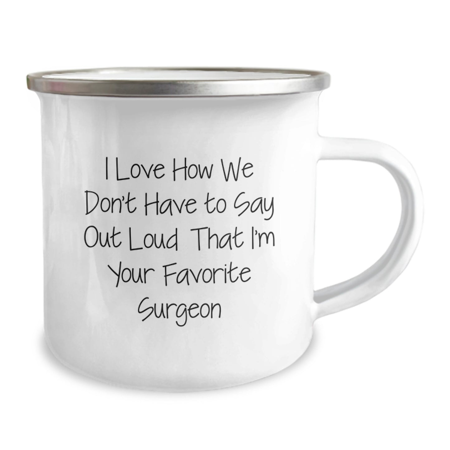Funny Surgeon Gifts, Gifts from Family to Favorite Surgeon, Camping Mug for Graduation, 'I Love How We Don't Have To Say Out Loud That I'm Your Favorite Surgeon' - Image 2