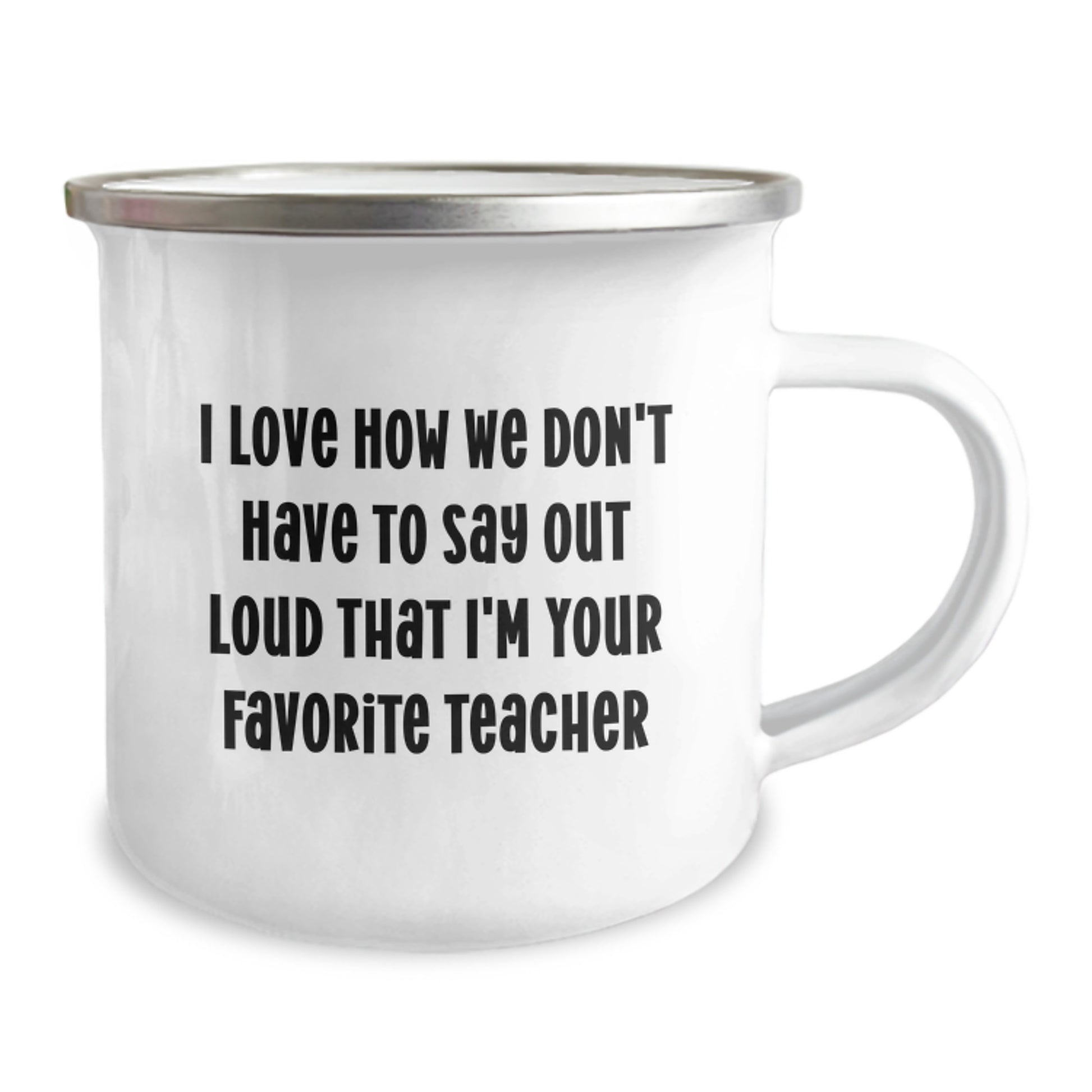 Funny Teacher Gifts, 'I Love How We Don't Have To Say Out Loud That I'm Your Favorite Teacher' Enamel Camping Mug for Her, Unique Graduation Gifts from Men, Women, Friends, Coworkers, Family - Image 2