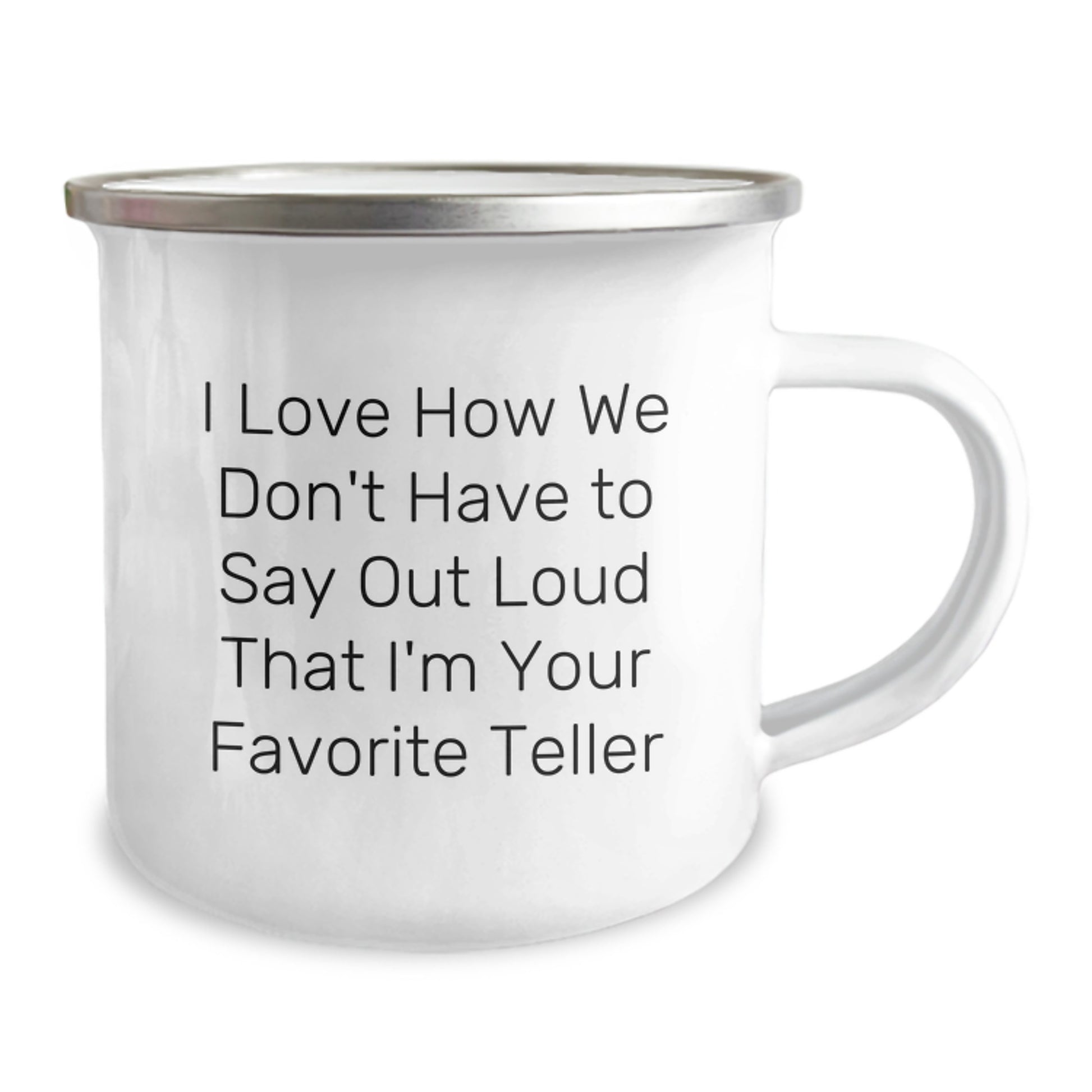 Funny Teller Gifts from Friends for Favorite Teller at Graduation, Enamel Camping Mug with 'I Love How We Don't Have To Say Out Loud That I'm Your Favorite Teller', 12 oz Capacity, Gifts for Teller - Image 2