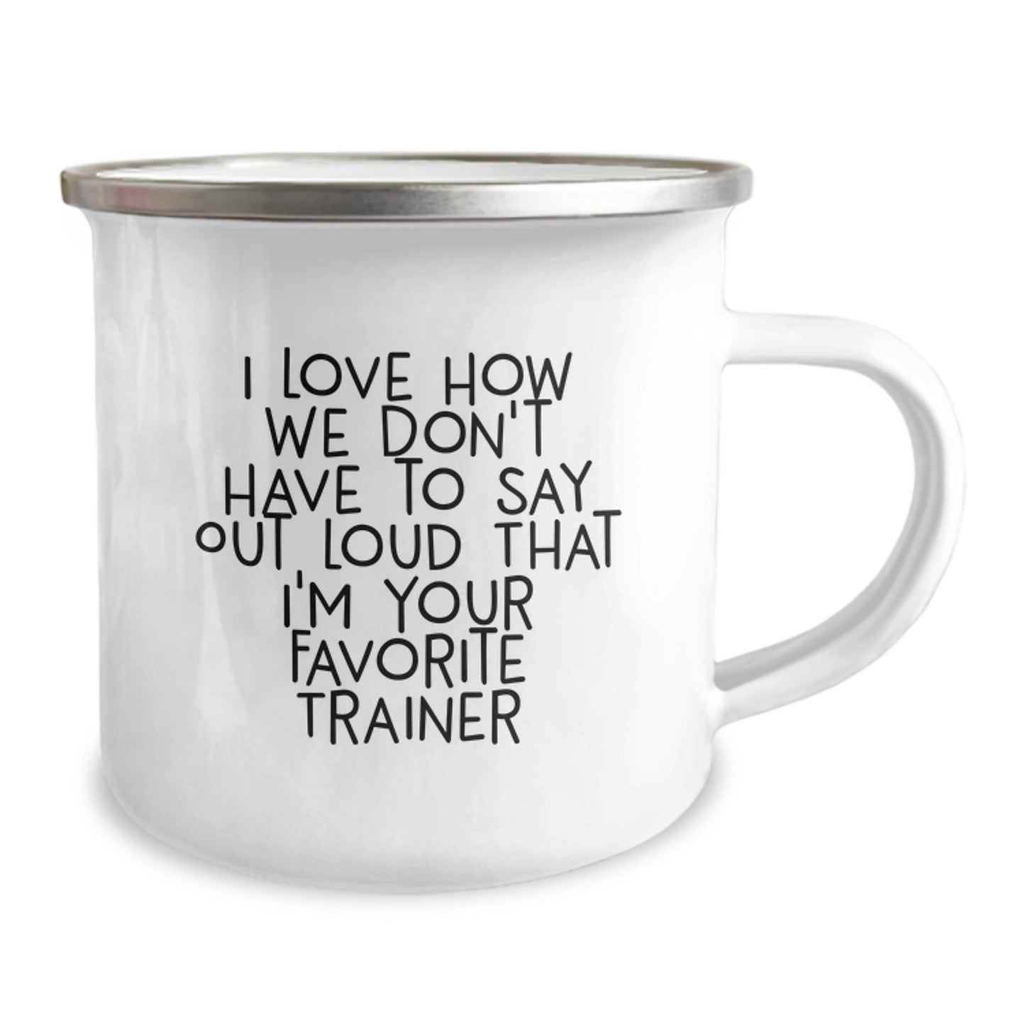 Funny Trainer Gifts, I Love How We Don't Have To Say Out Loud That I'm Your Favorite Trainer, Camping Mug for Graduation, Gifts from Family to Trainer, 12 oz Stainless Steel with Enamel Finish - Image 2