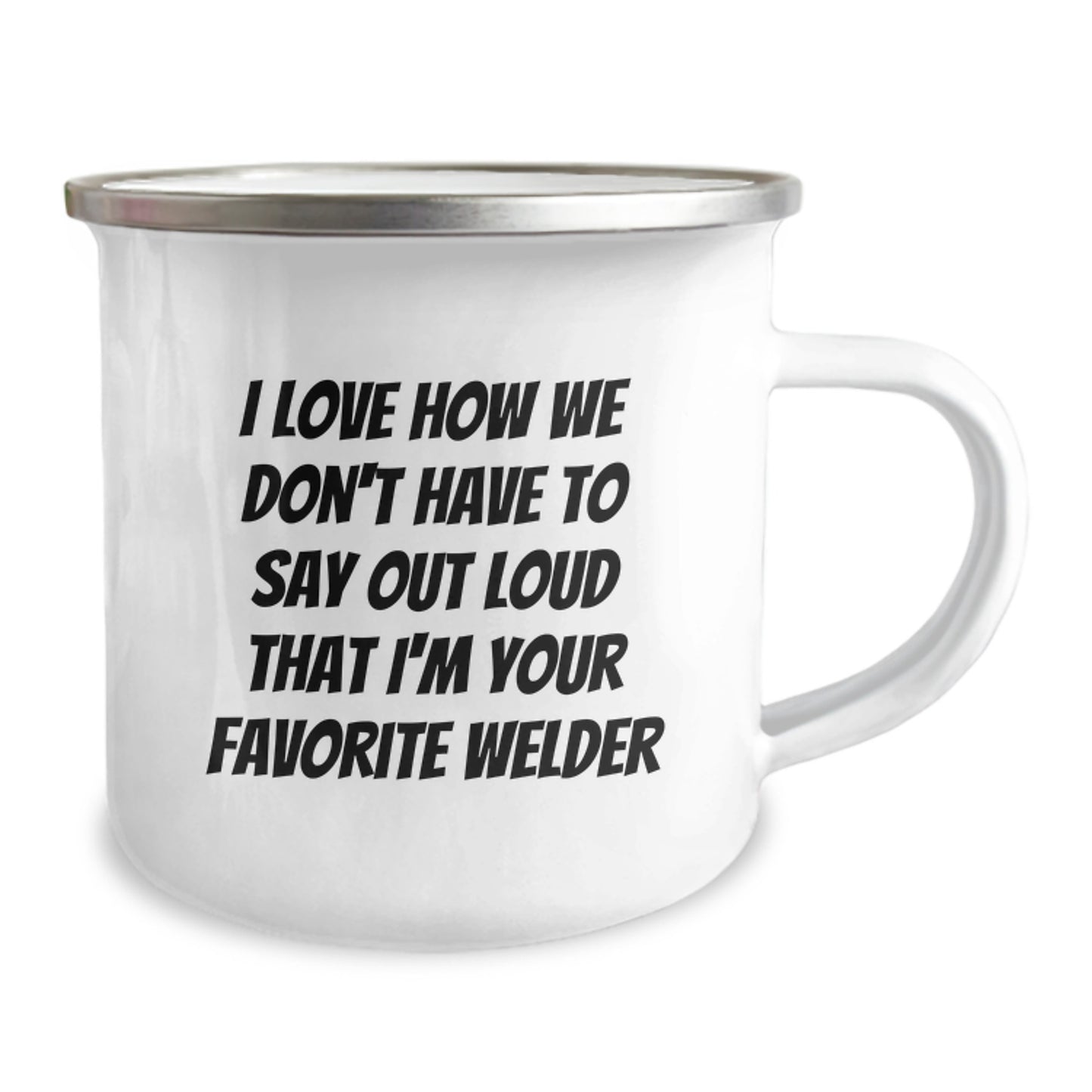Funny Welder Gifts for Men - 'I Love How We Don't Have To Say' Enamel Camping Mug, 12 oz Stainless Steel, Perfect Welder Graduation Unique Gifts from Friends - Image 2