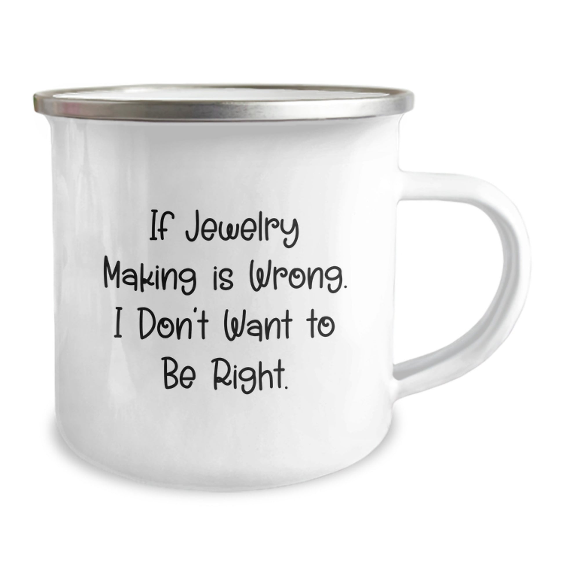 Funny Jewelry Making Quotes Gifts for Women - If Jewelry Making Is Wrong I Don't Want To Be Right Enamel Camping Mug for Graduation - Image 2