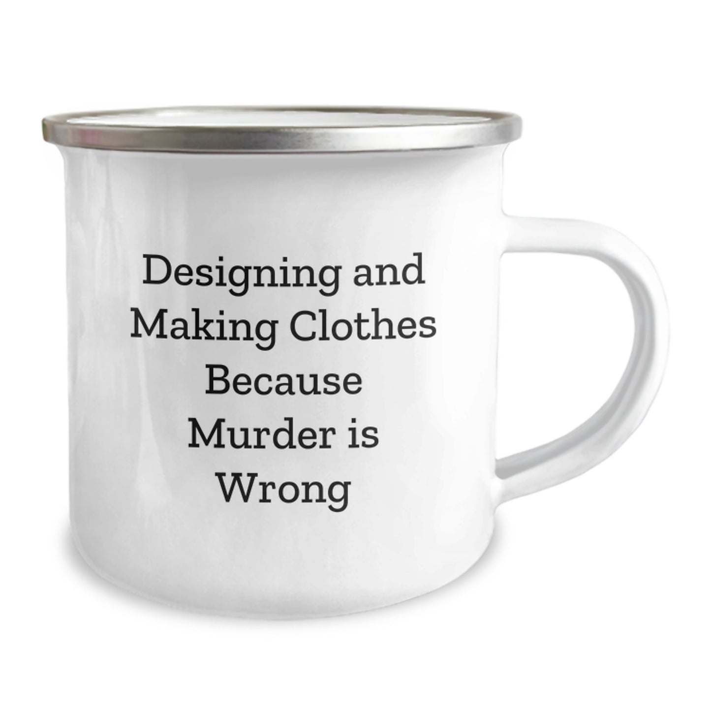 Funny Designing and Making Clothes Gifts for Graduation from Friends with 'Designing And Making Clothes Because Murder Is Wrong' Camping Mug - Image 2