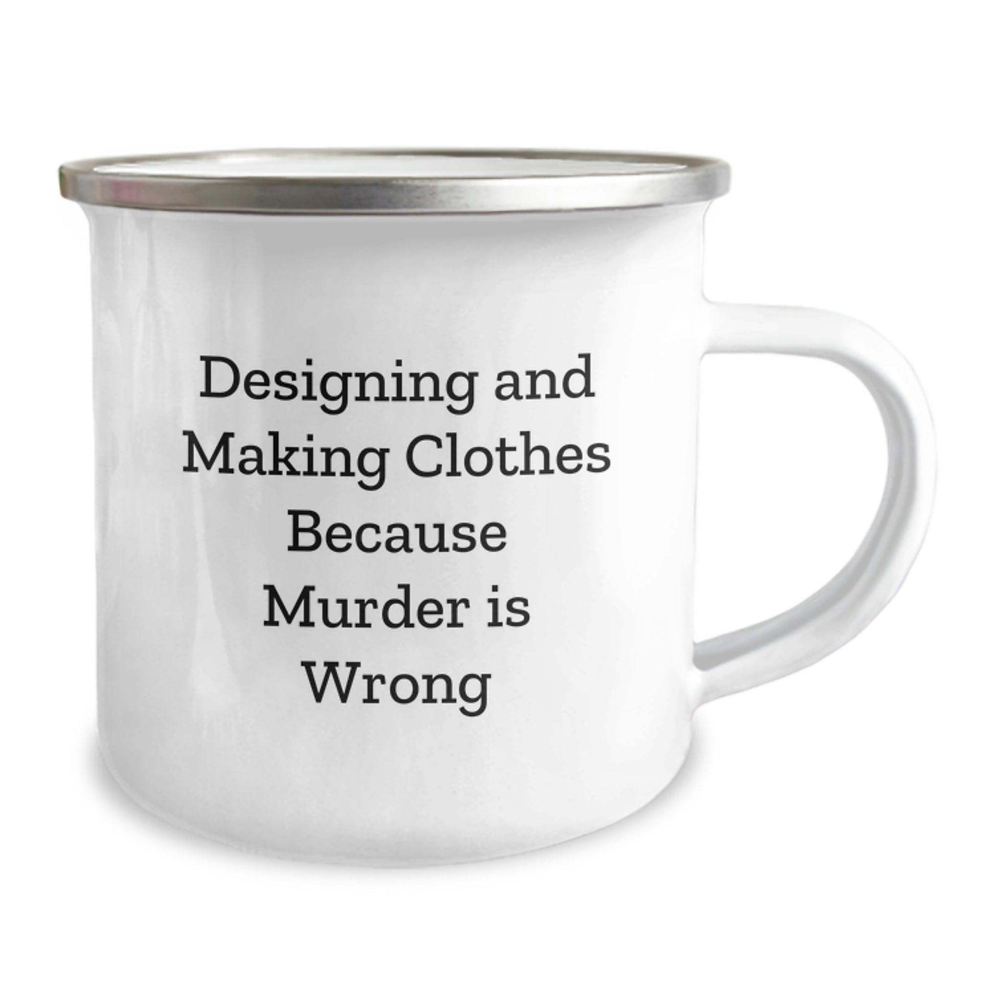 Funny Designing and Making Clothes Gifts for Graduation from Friends with 'Designing And Making Clothes Because Murder Is Wrong' Camping Mug - Image 2