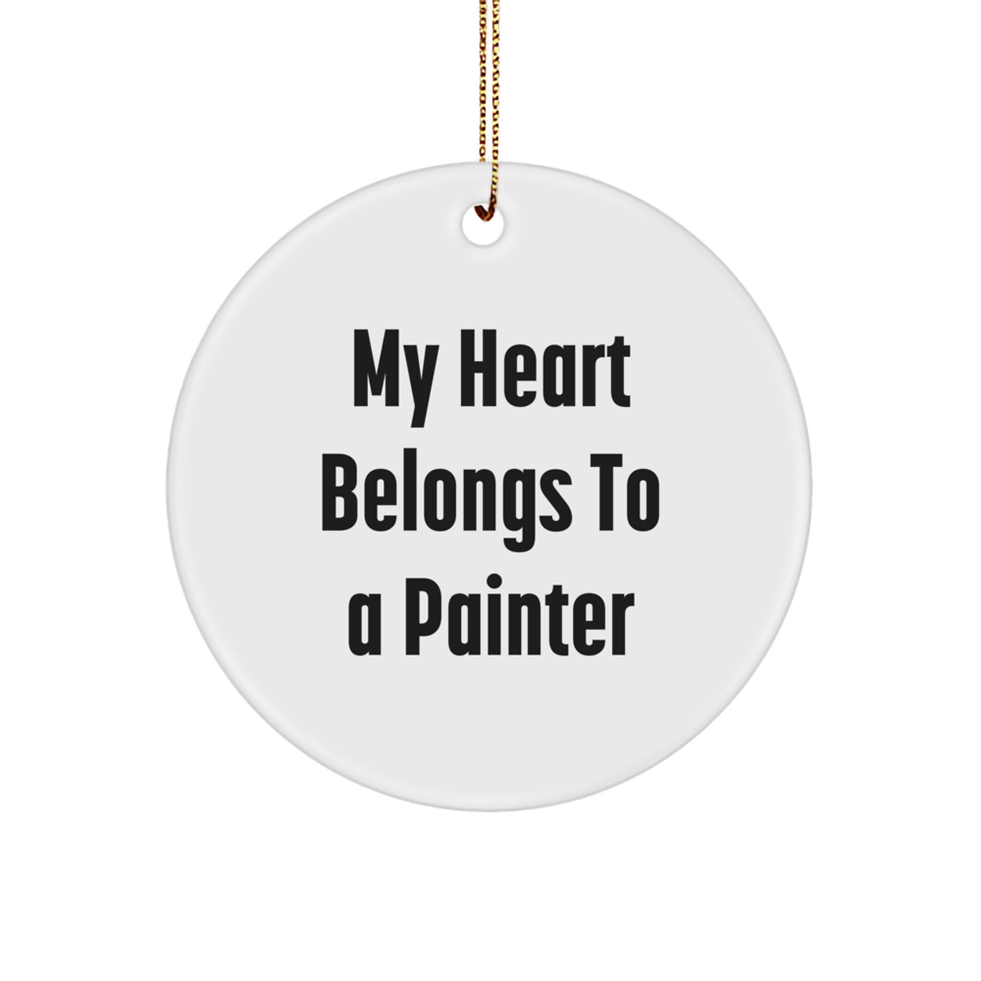 Gifts from Friends for the Painter Who Owns My Heart - Christmas Circle Ornament, Funny Quote, White Color, MDF, High-Gloss Plastic Finish, Easy Hanging - Image 1