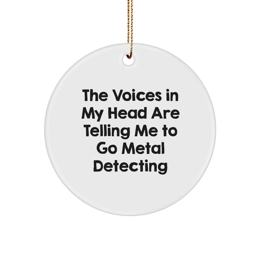 Funny Metal Detecting Gifts from Friends, Unique Circle Ornament for Christmas, The Voices In My Head Are Telling Me To Go Metal Detecting, Great for Metal Detecting Enthusiasts - Image 1