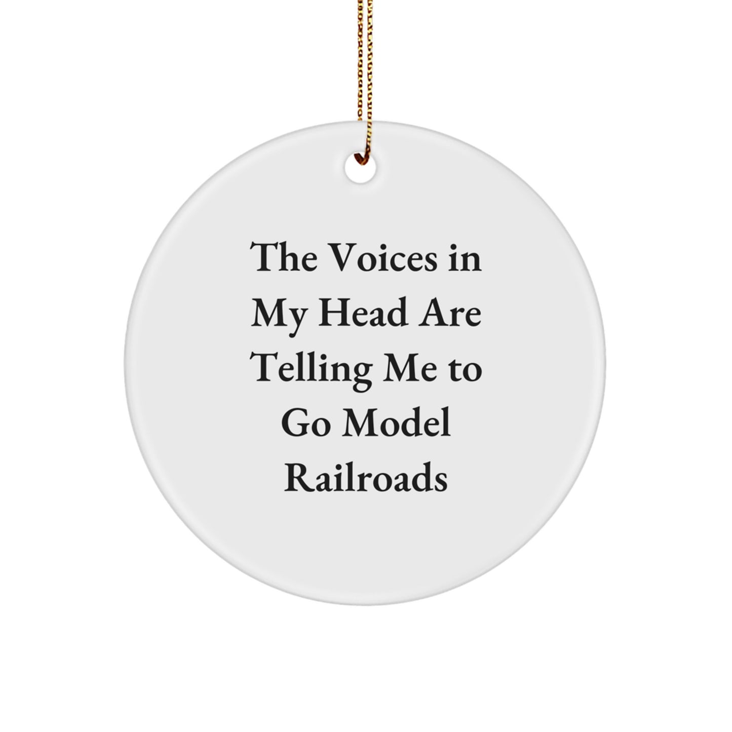 Funny Model Railroads Gifts for Family, Inspirational Circle Ornament 'The Voices In My Head Are Telling Me To Go Model Railroads' Christmas Unique - Image 1
