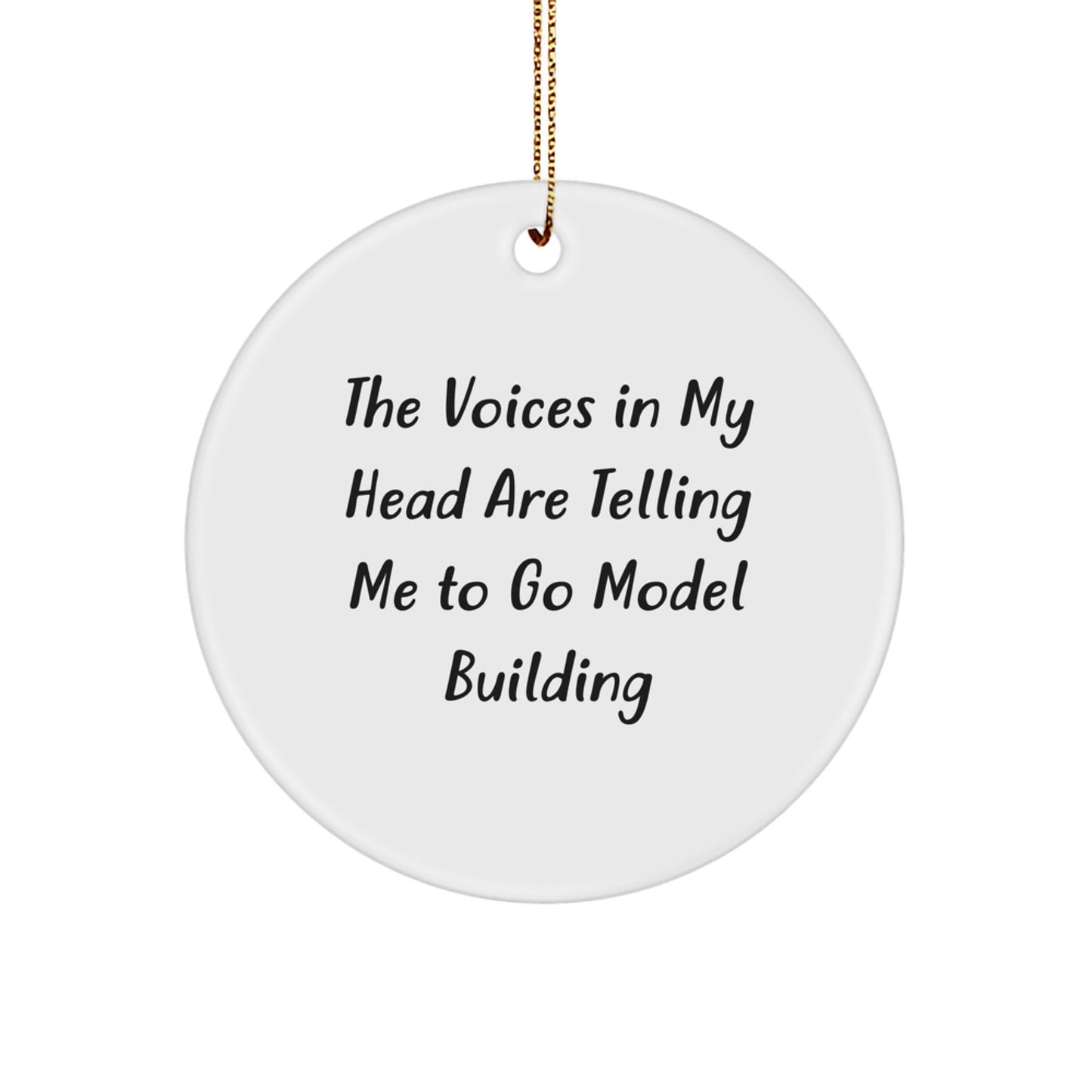 Funny Model Building Gifts from Friends and Family for Christmas Unique Ornament Decorations, The Voices In My Head Are Telling Me To Go Model Building - Image 1