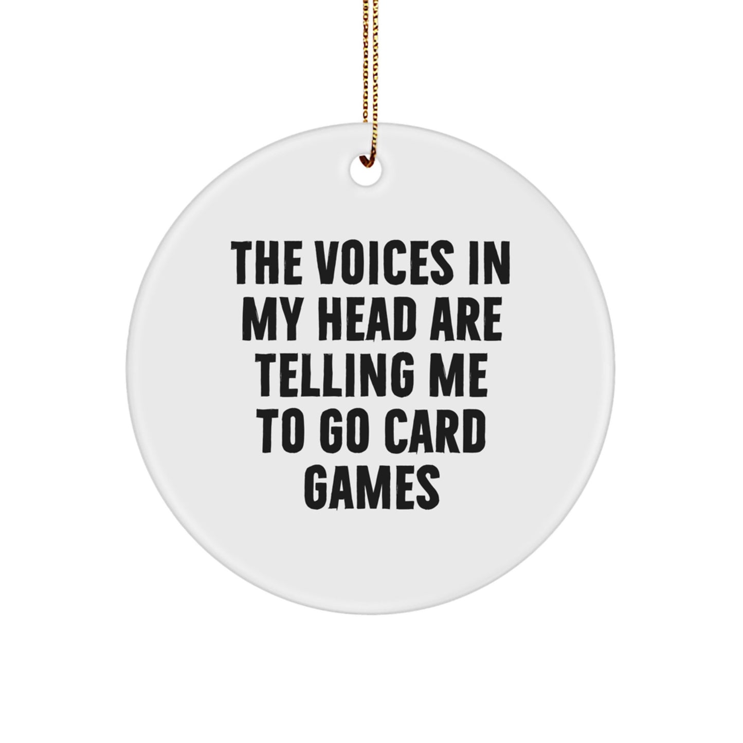 Funny Card Games Gifts from Friends for Christmas Circle Ornament 'The Voices In My Head Are Telling Me To Go Card Games' Decor - Image 1