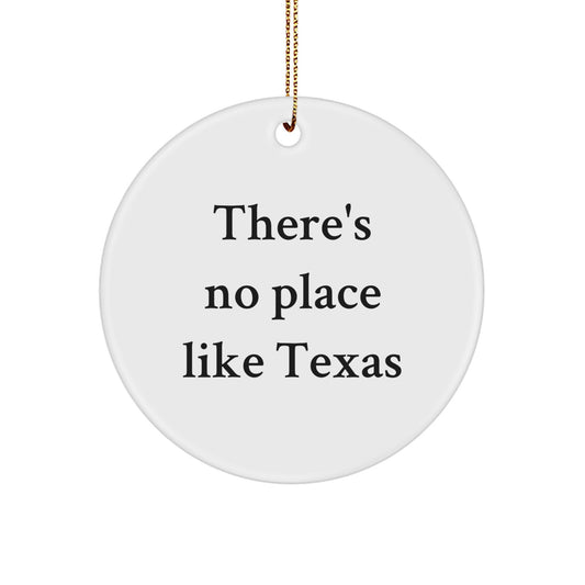 Funny Texas Circle Ornament Gifts for Texas Men Women Friends Family from Texas, Texas Unique Ornament Gifts for Christmas, There's No Place Like Texas Circle Ornament - Image 1