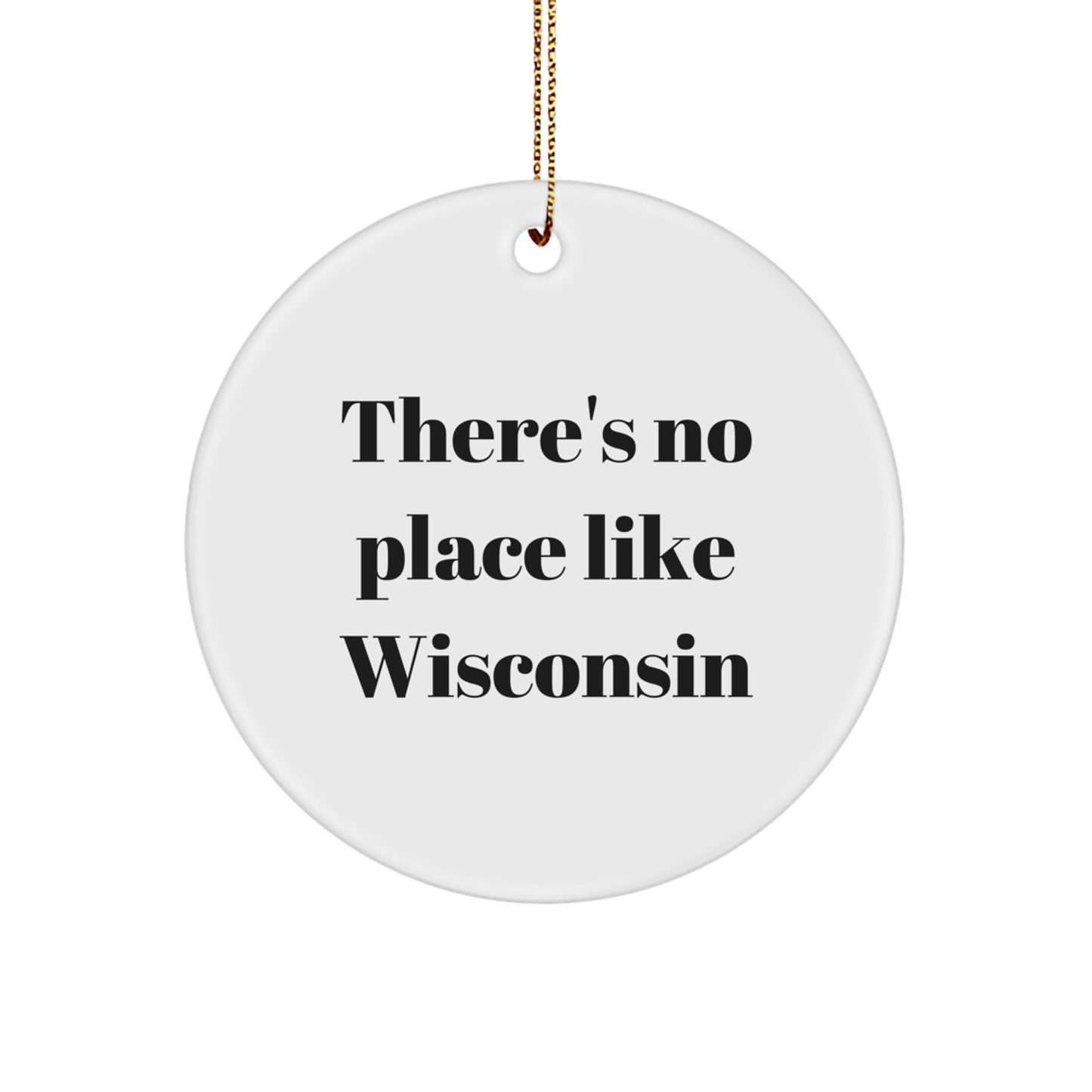 Gifts from Friends and Family for Wisconsin Enthusiasts, Circle Ornament, Funny Quote - There's No Place Like Wisconsin - Image 1