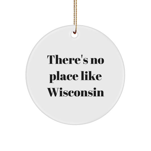 Gifts from Friends and Family for Wisconsin Enthusiasts, Circle Ornament, Funny Quote - There's No Place Like Wisconsin - Image 1