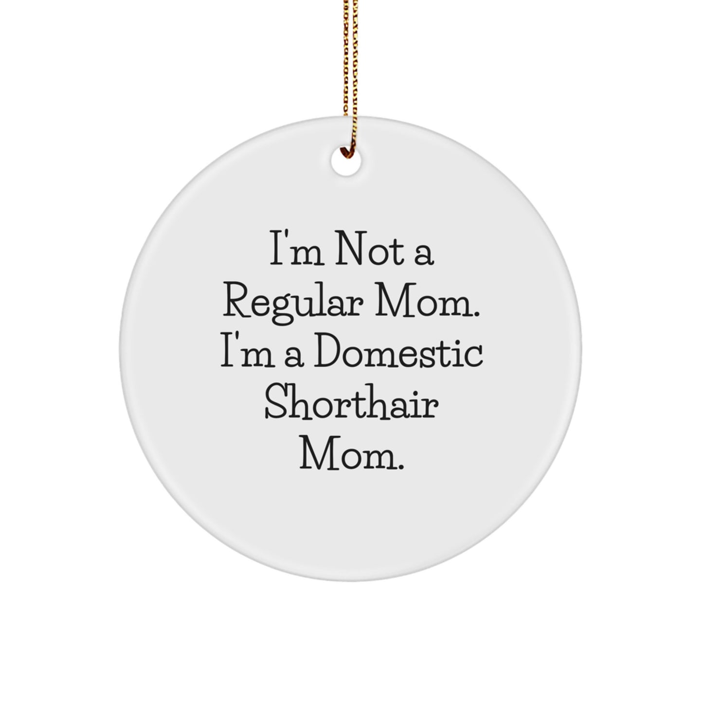 Funny Domestic Shorthair Cat Gifts For Mom Christmas Circle Ornament Quotes - Gifts from Friends to Family - Image 1