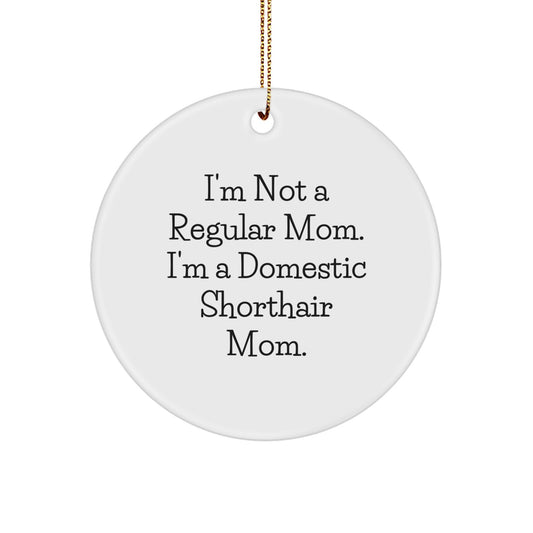 Funny Domestic Shorthair Cat Gifts For Mom Christmas Circle Ornament Quotes - Gifts from Friends to Family - Image 1