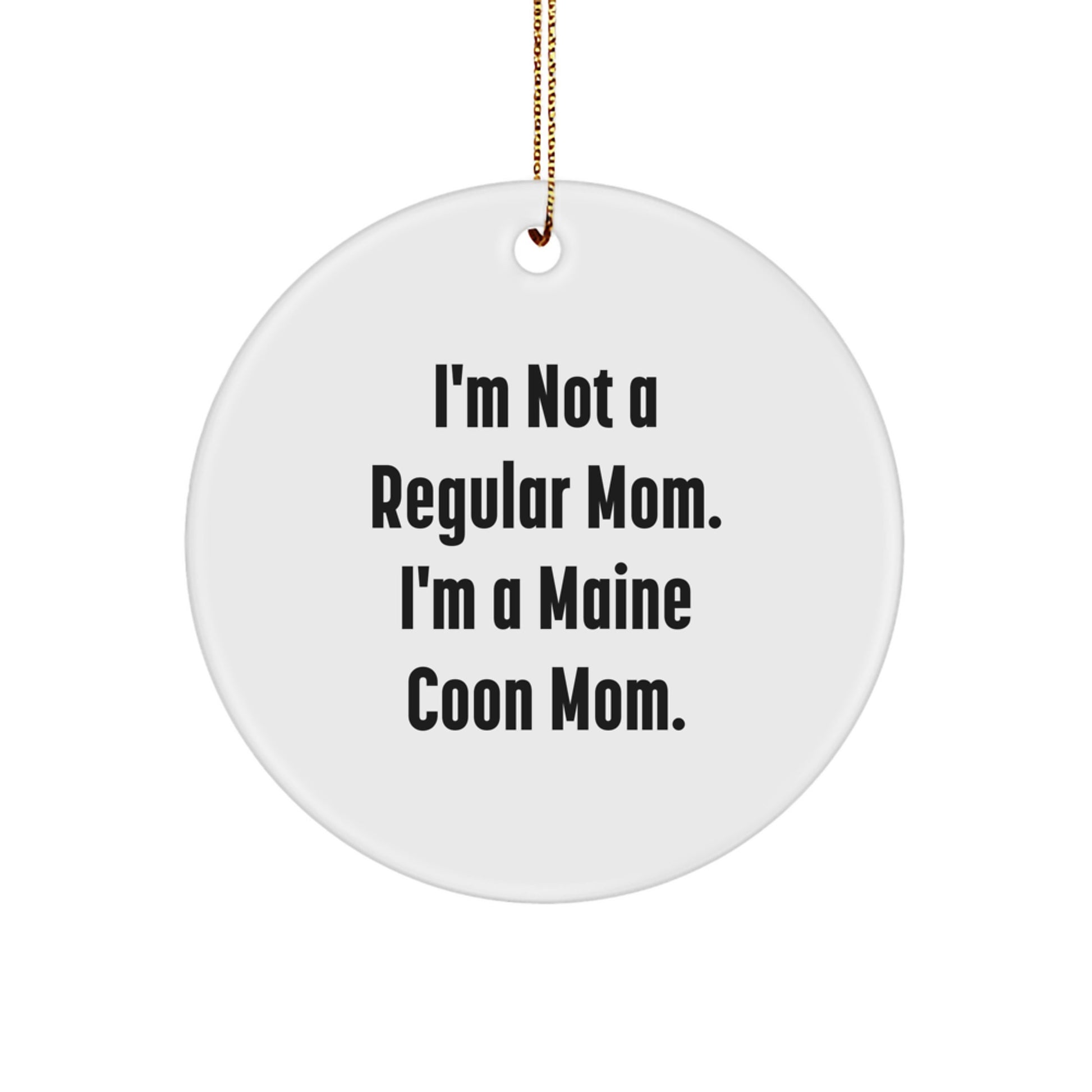 Funny Maine Coon Cat Mom Gifts for Women, Gifts from Family to Friends, Circle Ornament with 'I'm Not A Regular Mom. I'm A Maine Coon Mom.' Quote, Christmas Unique Gifts - Image 1