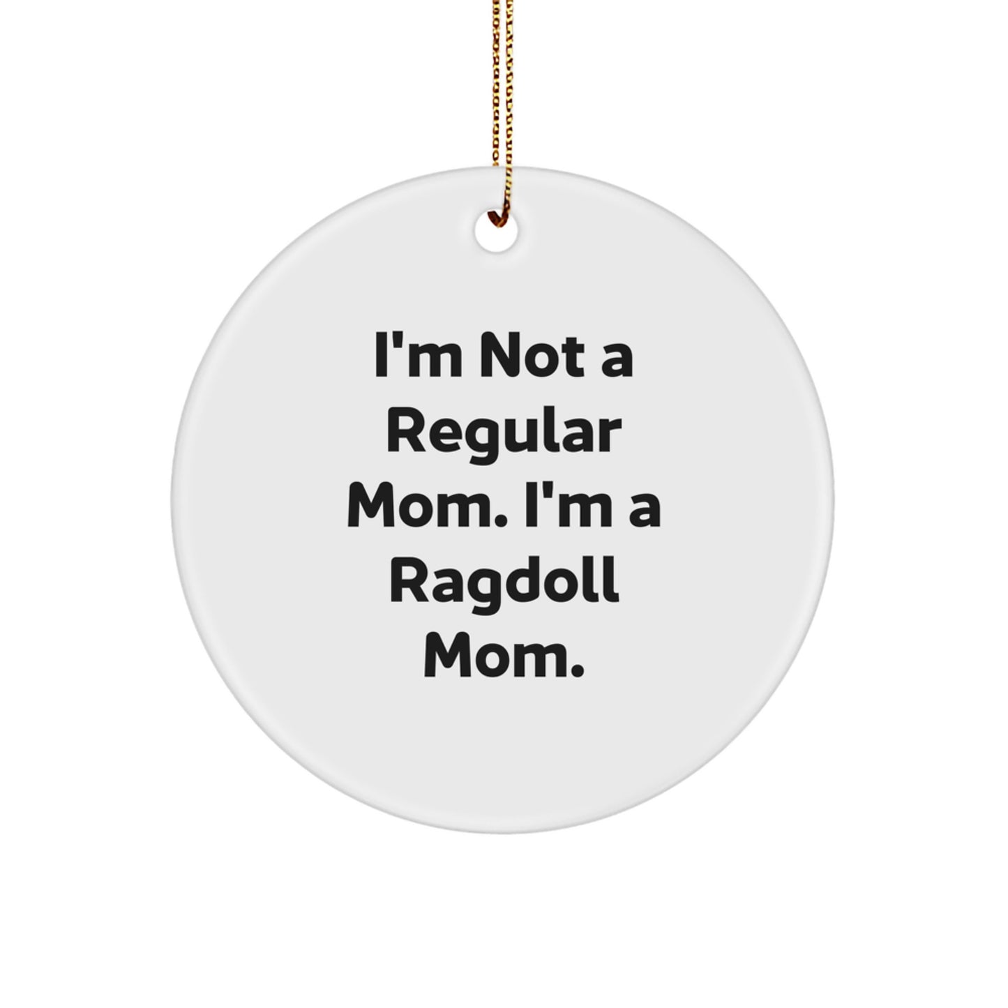 Funny Ragdoll Cat Gifts from Mom for Christmas - 'I'm Not A Regular Mom. I'm A Ragdoll Mom.' Circle Ornament - Image 1