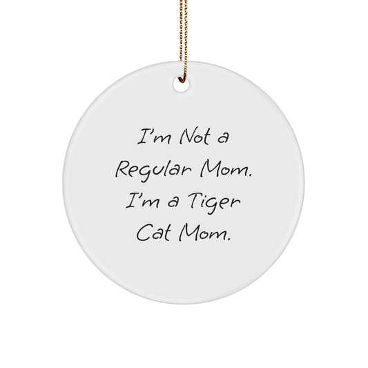 Funny Tiger Cat Mom Gifts from Men to Family for Christmas Unique Circle Ornament, I'm Not A Regular Mom. I'm A Tiger Cat Mom. - Image 1