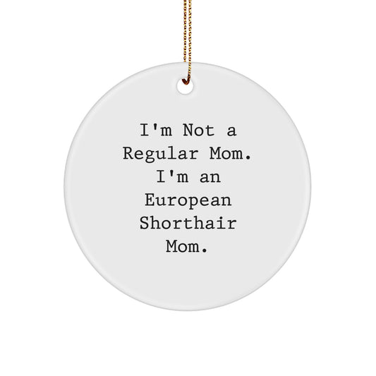 Funny European Shorthair Cat Gifts for Mom, European Shorthair Cat Christmas Unique Gifts from Mom, I'm Not A Regular Mom. I'm An European Shorthair Mom. - Image 1